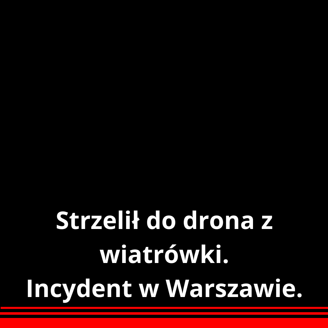 You are currently viewing Strzelił do drona z kamerą termowizyjną z wiatrówki. Incydent w Warszawie.