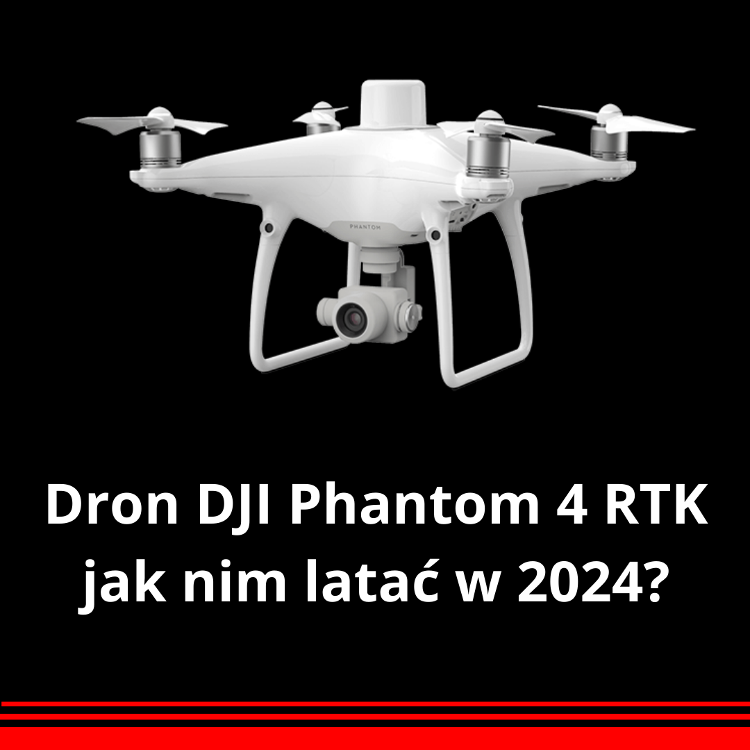 You are currently viewing Dron DJI Phantom 4 RTK – jak nim latać w 2024 roku?