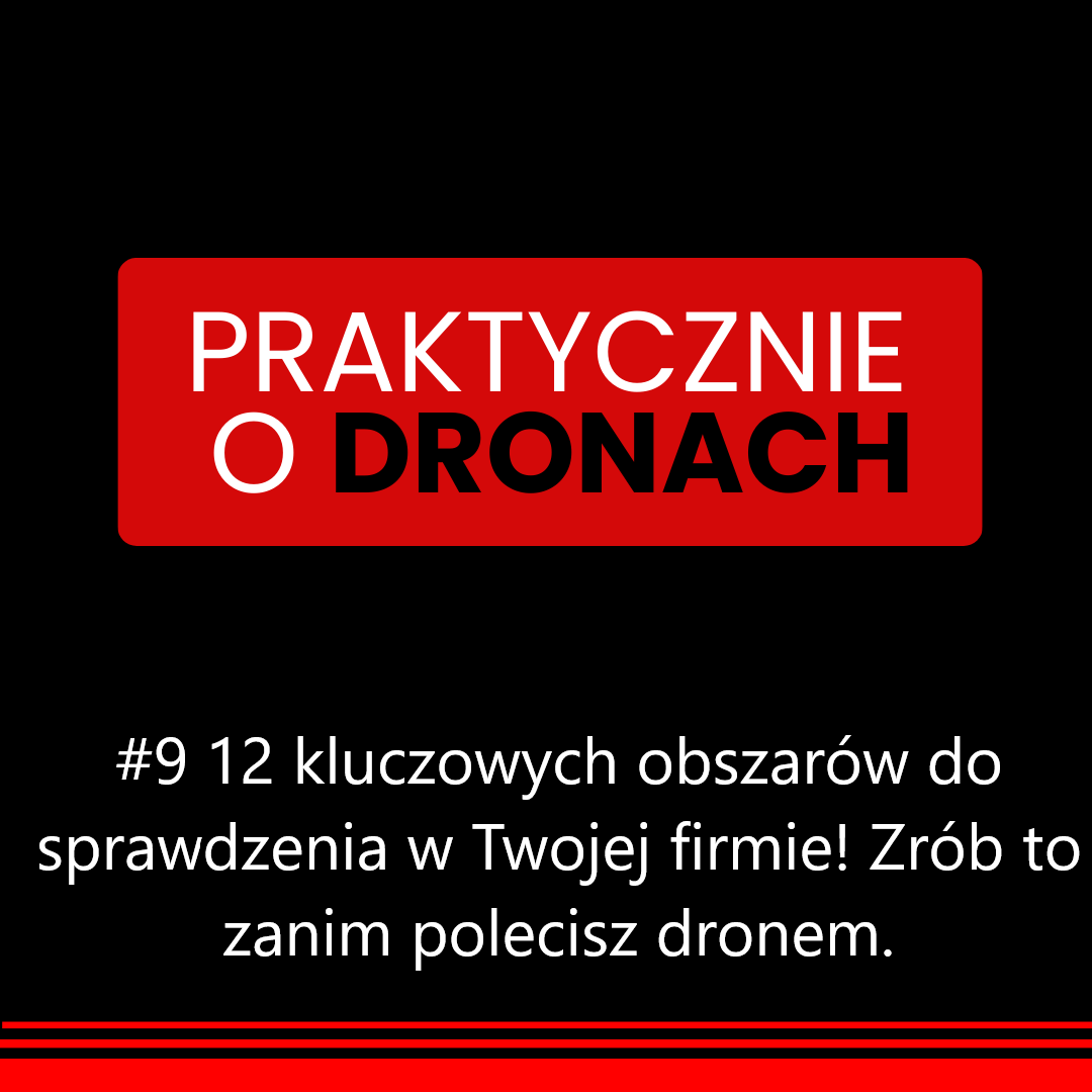 You are currently viewing 12 kluczowych obszarów do sprawdzenia w Twojej firmie! Zrób to zanim polecisz dronem.