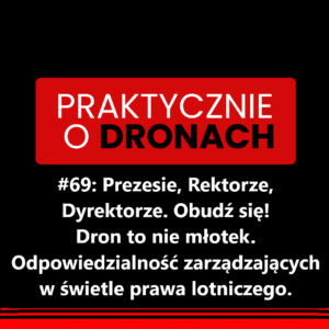 Read more about the article Prezesie, Rektorze, Dyrektorze. Obudź się! Dron to nie młotek. Odpowiedzialność zarządzających w świetle prawa lotniczego.