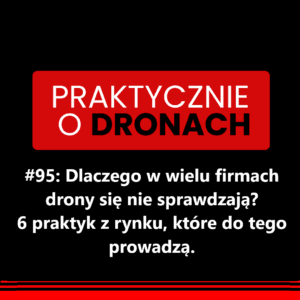 Read more about the article Dlaczego w wielu firmach drony się nie sprawdzają? 6 praktyk z rynku, które do tego prowadzą