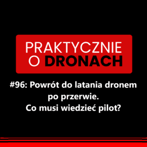 Read more about the article Powrót do latania dronem po przerwie. Co musi wiedzieć pilot?