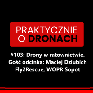 Read more about the article Drony w ratownictwie – rozmowa z Maciejem Dziubichem (FLY2RESCUE)