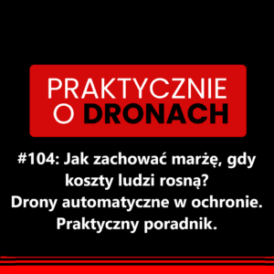 Read more about the article Jak zachować marżę, gdy koszty ludzi rosną? Drony automatyczne w ochronie. Praktyczny poradnik.